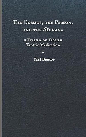 The Cosmos, the Person, and the Sadhana – A Treatise on Tibetan Tantric Meditation