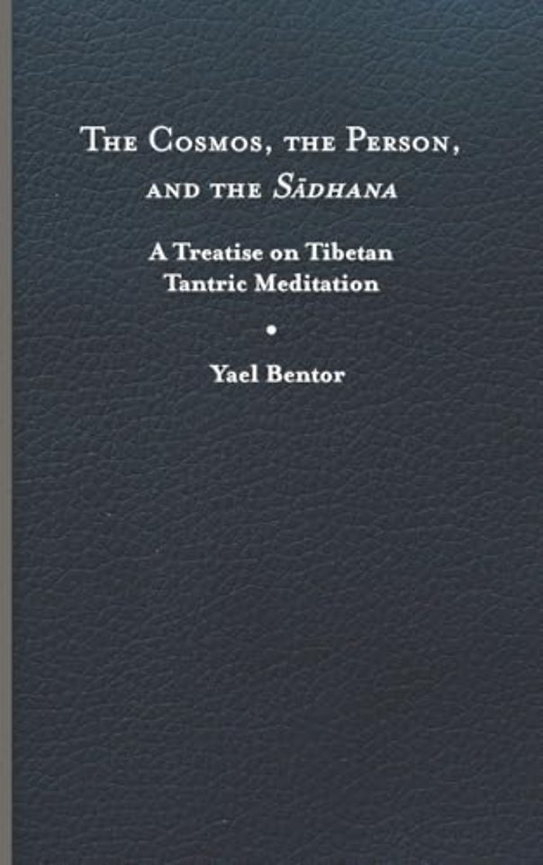 The Cosmos, the Person, and the Sadhana – A Treatise on Tibetan Tantric Meditation