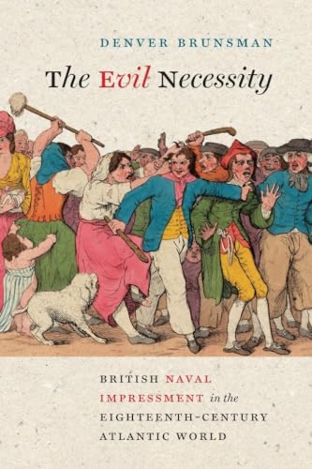 The Evil Necessity – British Naval Impressment in the Eighteenth–Century Atlantic World
