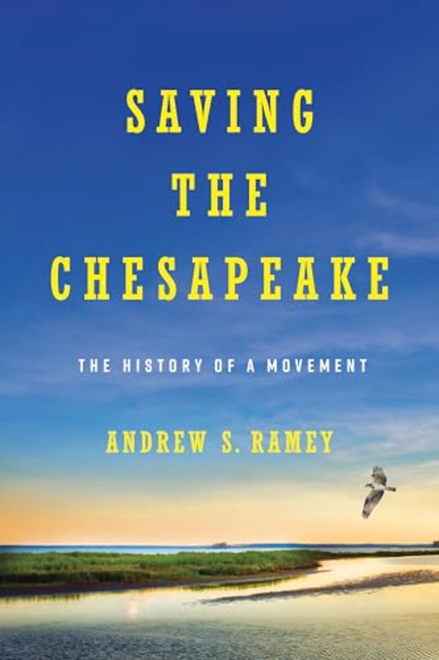 Sustaining the Chesapeake – Environmentalism, Public Policy, and Progress, 1960–2010
