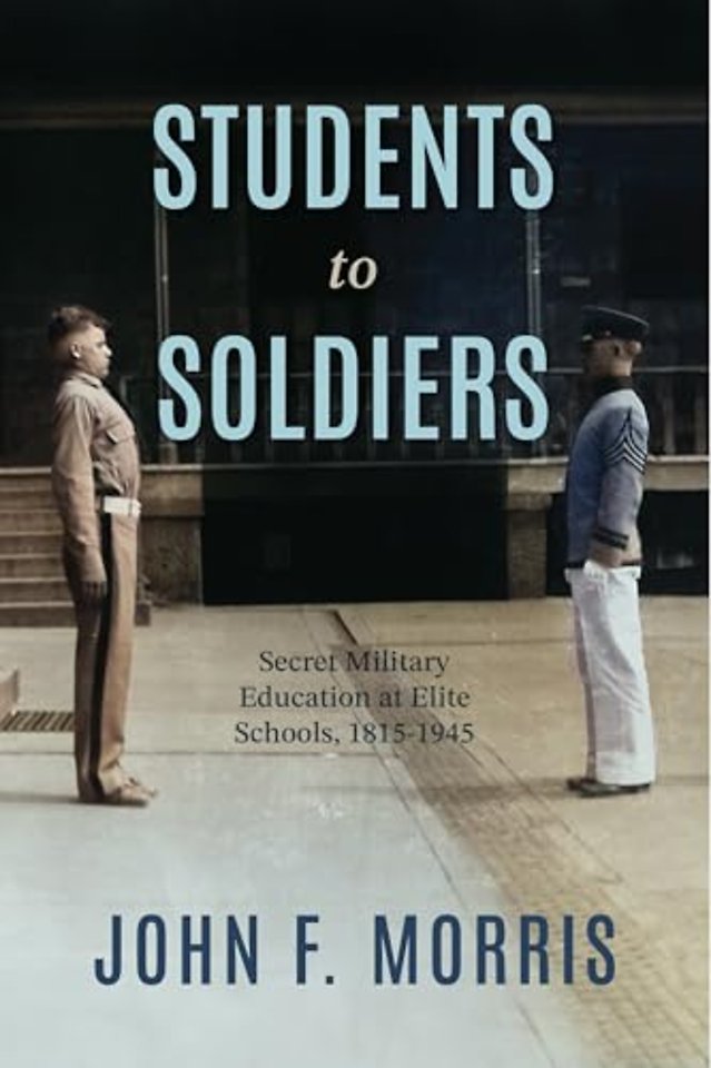Students to Soldiers – Secret Military Education at Elite Schools, 1815–1945