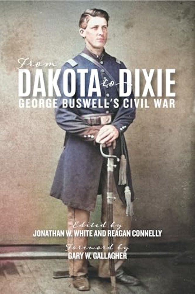 From Dakota to Dixie – George Buswell`s Civil War