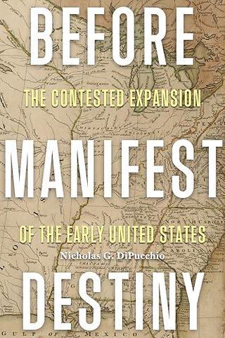 Before Manifest Destiny – The Contested Expansion of the Early United States