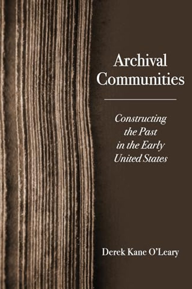 Archival Communities – Constructing the Past in the Early United States