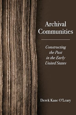 Archival Communities – Constructing the Past in the Early United States