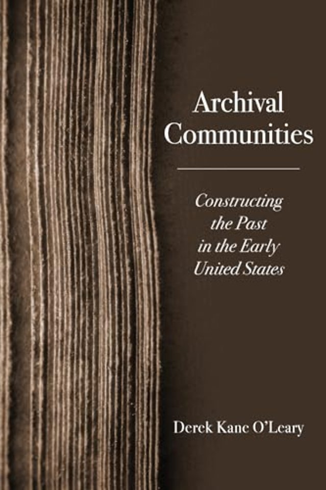 Archival Communities – Constructing the Past in the Early United States