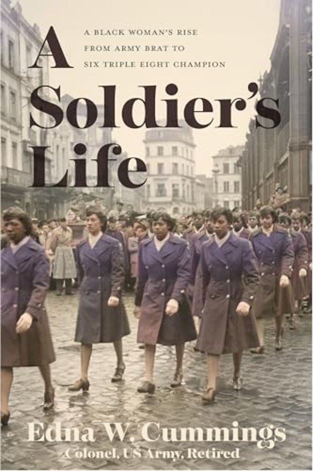 A Soldier`s Life – A Black Woman`s Rise from Army Brat to Six Triple Eight Champion