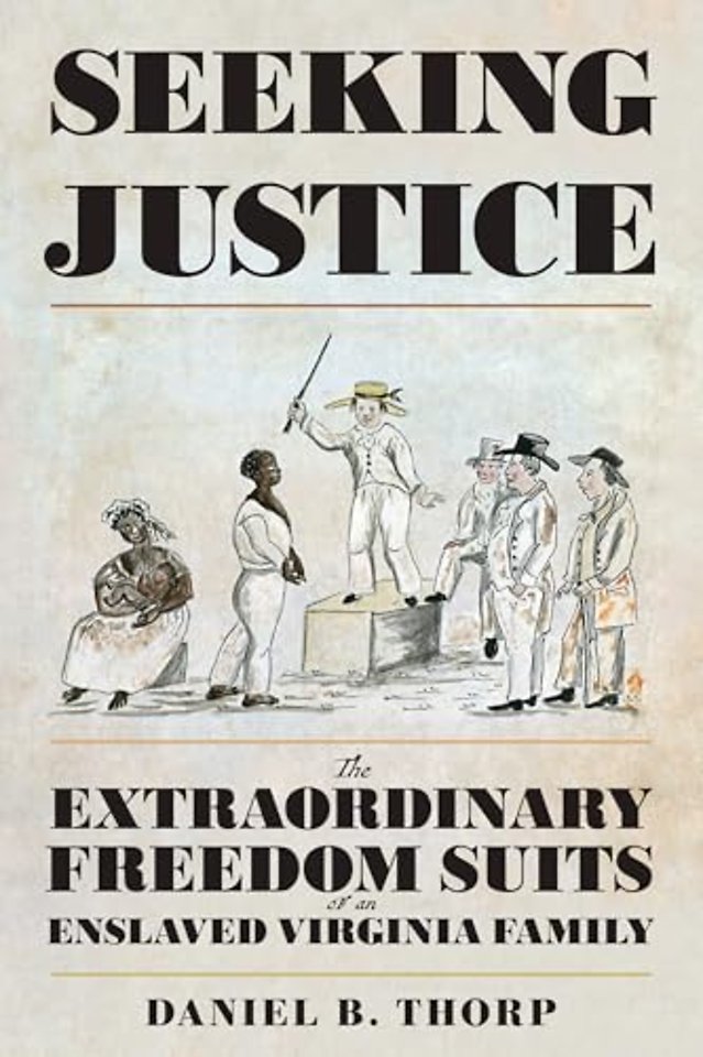 Seeking Justice – The Extraordinary Freedom Suits of an Enslaved Virginia Family