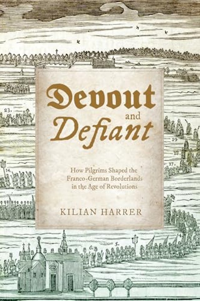Devout and Defiant – How Pilgrims Shaped the Franco–German Borderlands in the Age of Revolutions