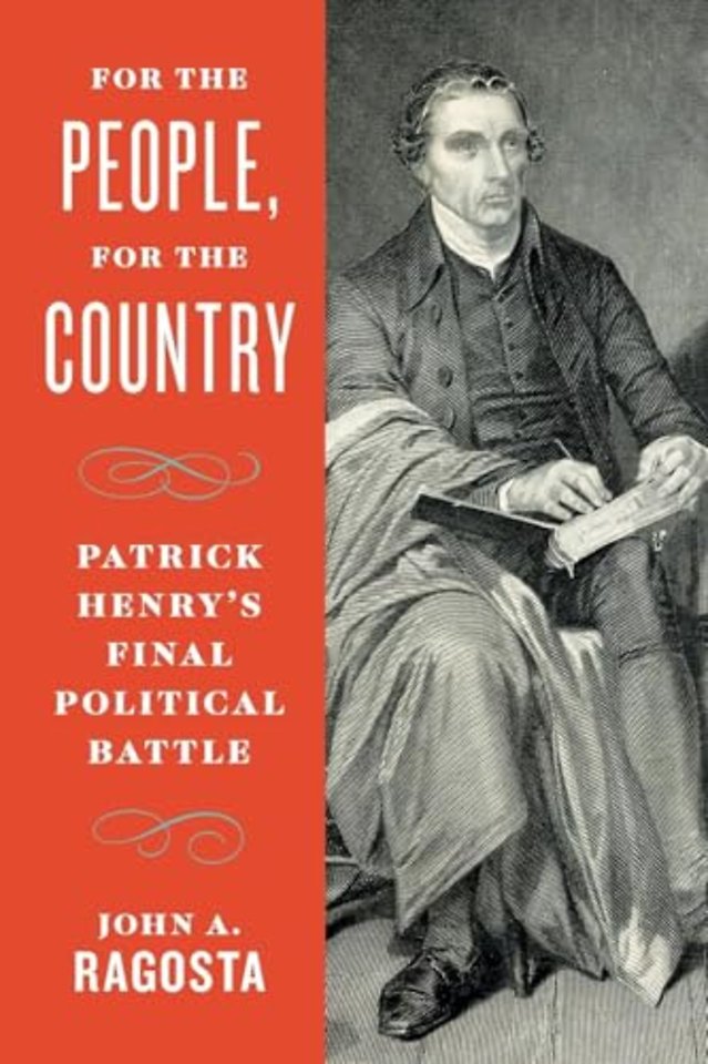For the People, for the Country – Patrick Henry`s Final Political Battle