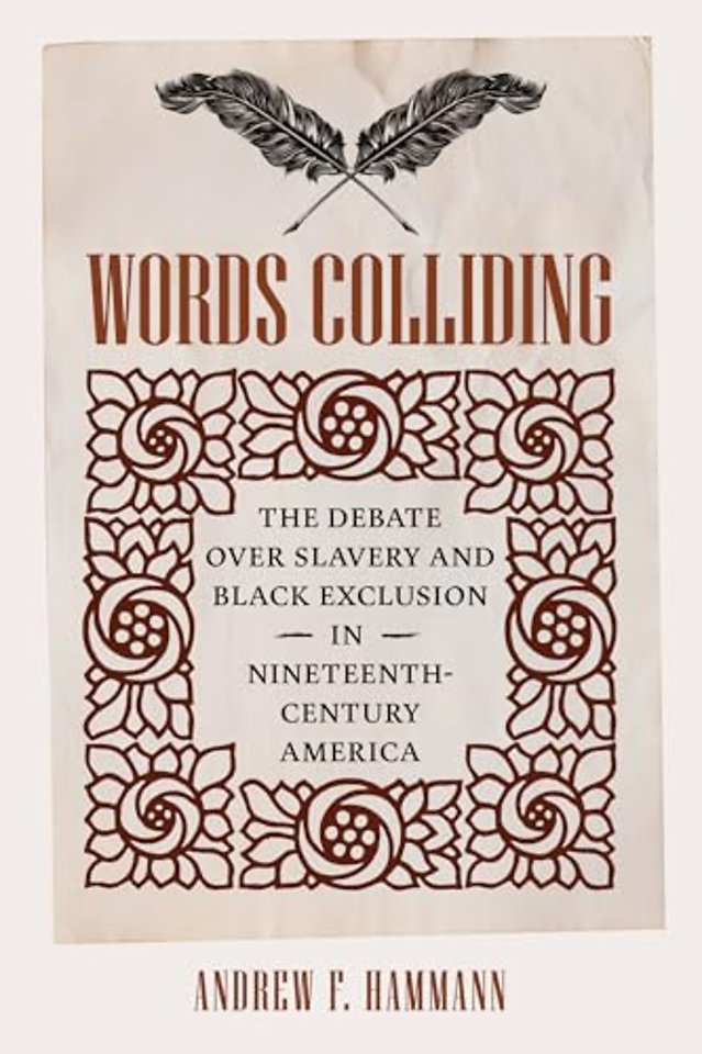 Words Colliding – The Debate Over Slavery and Black Exclusion in Nineteenth–Century America