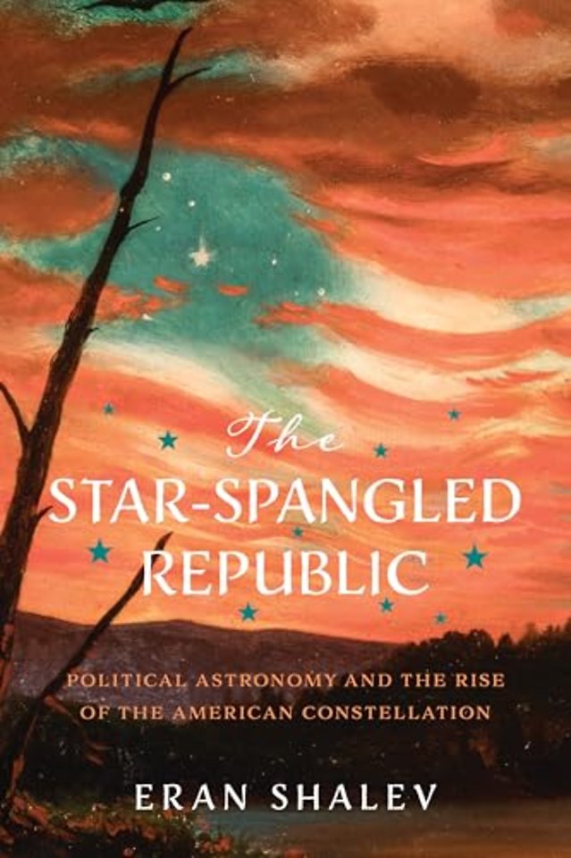 The Star–Spangled Republic – Political Astronomy and the Rise of the American Constellation