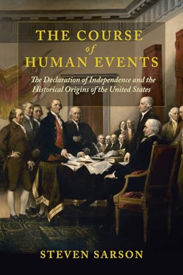 The Course of Human Events – The Declaration of Independence and the Historical Origins of the United States