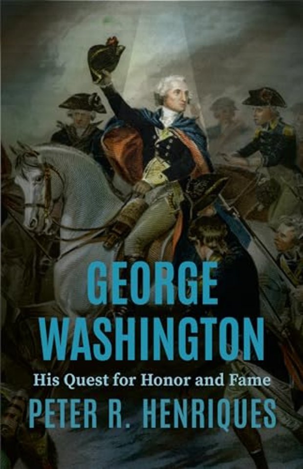 George Washington – His Quest for Honor and Fame