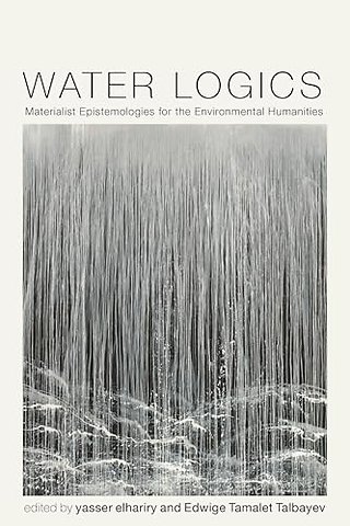 Water Logics – Materialist Epistemologies for the Environmental Humanities