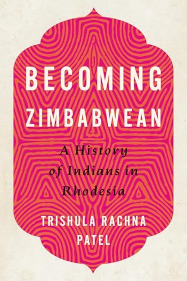 Becoming Zimbabwean – A History of Indians in Rhodesia
