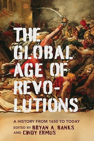 The Global Age of Revolutions – A History from 1650 to Today