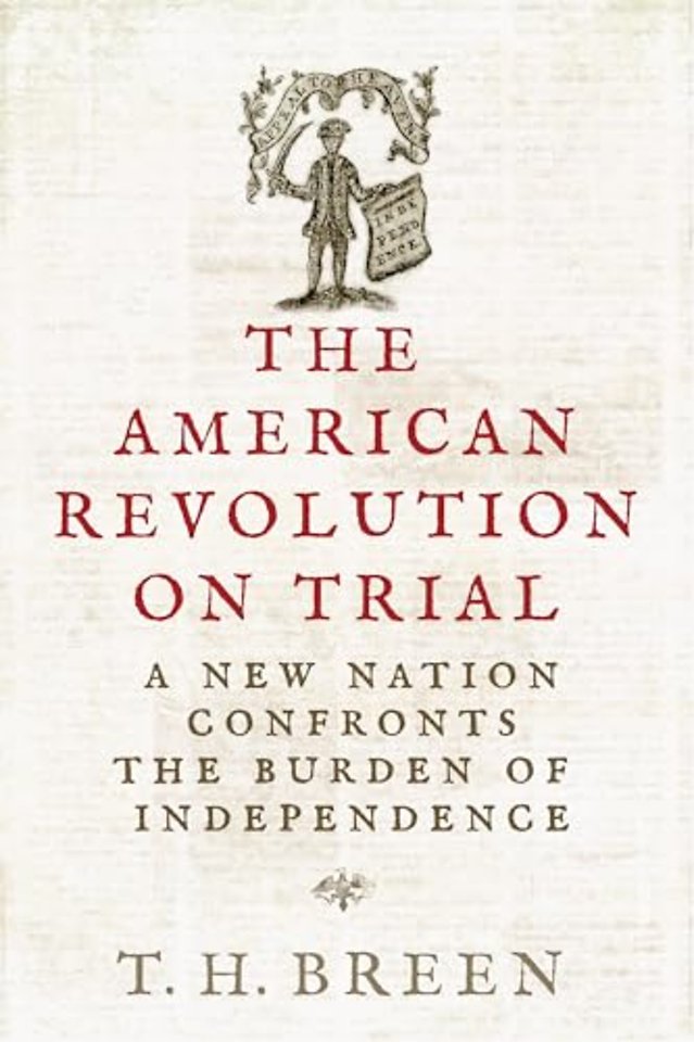 The American Revolution on Trial – A New Nation Confronts the Burden of Independence