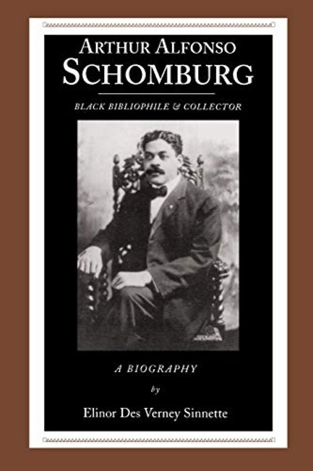 Arthur Alfonso Schomburg – Black Bibliophile and Collector – A Biography
