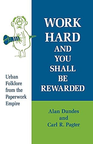 Work Hard and You Shall Be Rewarded – Urban Folklore from the Paperwork Empire
