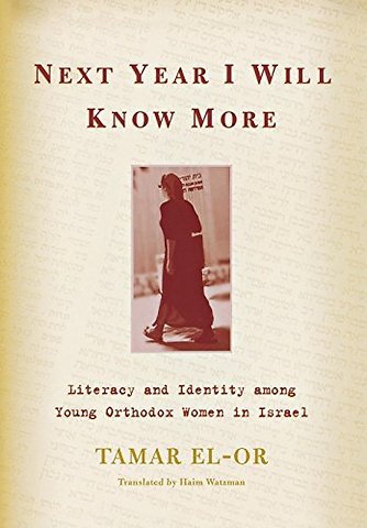 Next Year I Will Know More – Literacy and Identity Among Young Orthodox Women in Israel