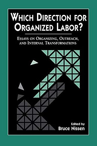 Which Direction for Organized Labor? – Essays on Organizing, Outreach and Internal Transformations