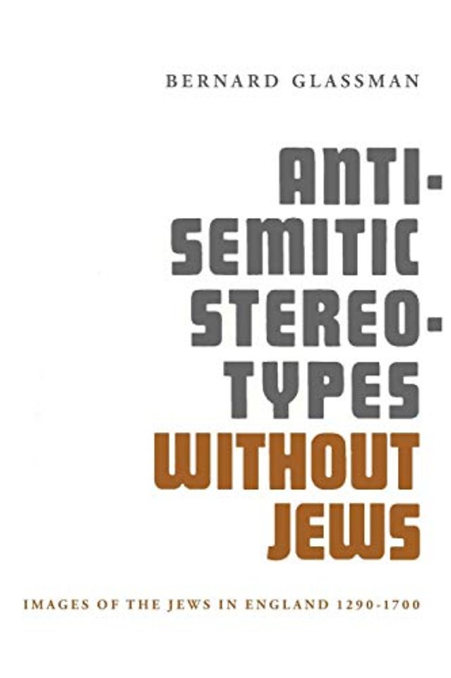 Anti–Semitic Stereotypes Without Jews – Images of the Jews in England 1290–1700