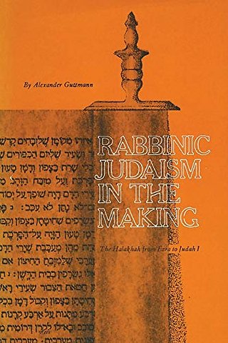 Rabbinic Judaism in the Making – The Halakhah from Ezra to Judah I