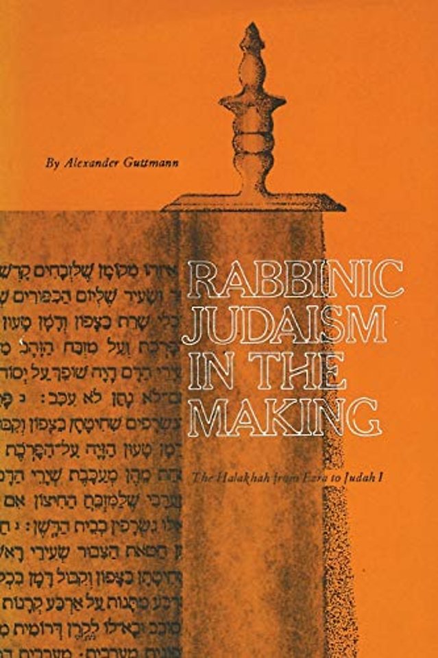 Rabbinic Judaism in the Making – The Halakhah from Ezra to Judah I