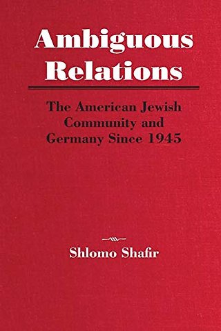 Ambiguous Relations – The American Jewish Community and Germany Since 1945