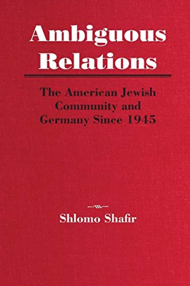 Ambiguous Relations – The American Jewish Community and Germany Since 1945