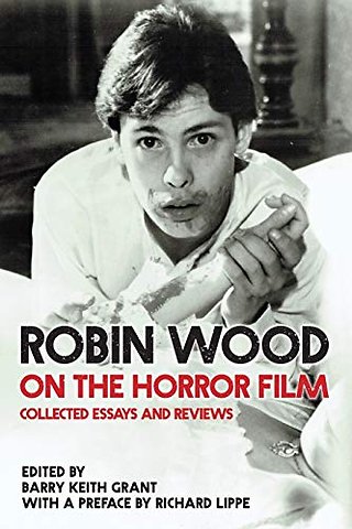 Robin Wood on the Horror Film – Collected Essays and Reviews