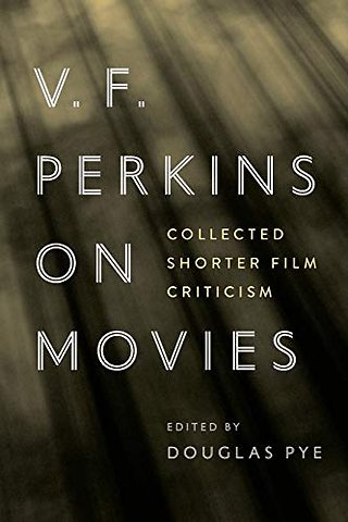 V.F. Perkins on Movies – Collected Shorter Film Criticism