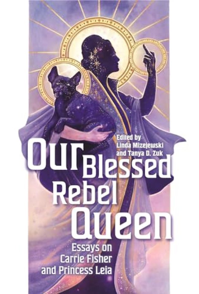 Our Blessed Rebel Queen – Essays on Carrie Fisher and Princess Leia
