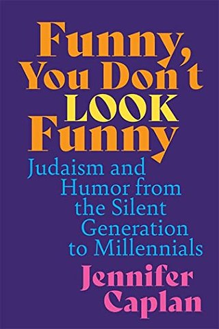 Funny, You Don`t Look Funny – Judaism and Humor from the Silent Generation to Millennials