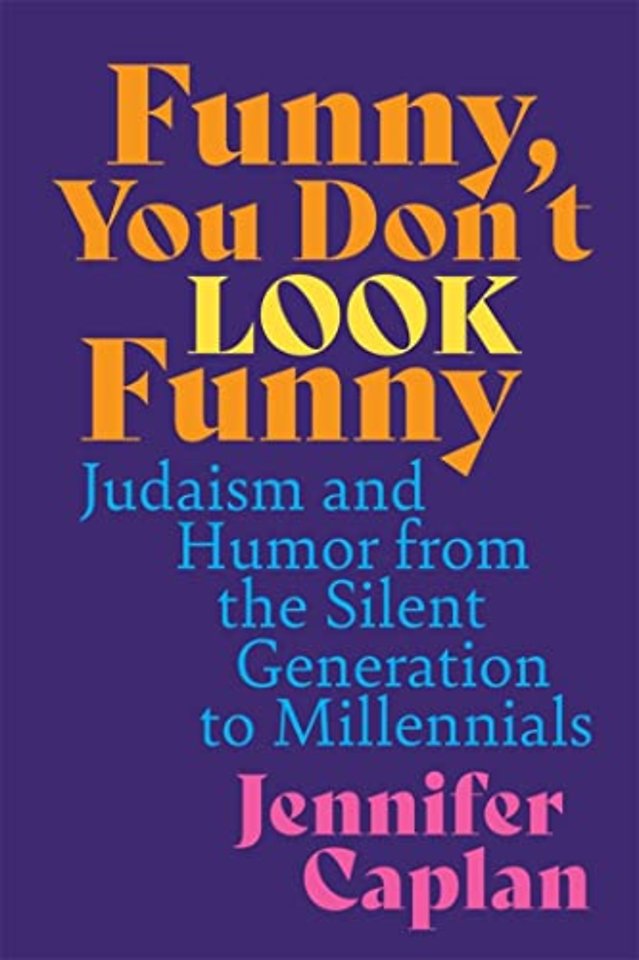 Funny, You Don`t Look Funny – Judaism and Humor from the Silent Generation to Millennials