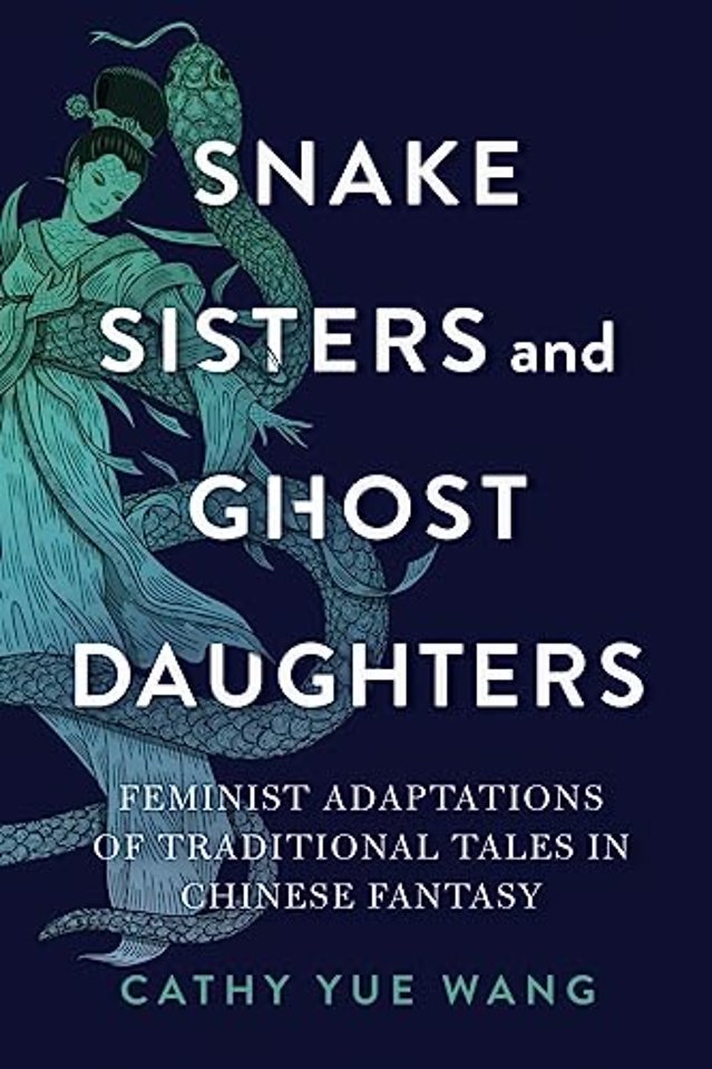 Snake Sisters and Ghost Daughters – Feminist Adaptations of Traditional Tales in Chinese Fantasy