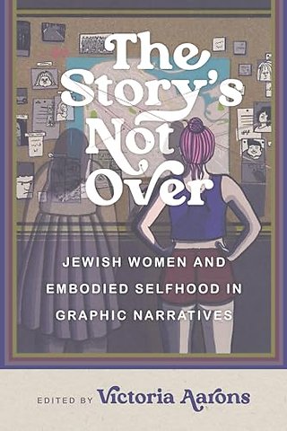 The Story`s not Over – Jewish Women and Embodied Selfhood in Graphic Narratives