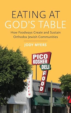 Eating at God`s Table – How Foodways Create and Sustain Orthodox Jewish Communities