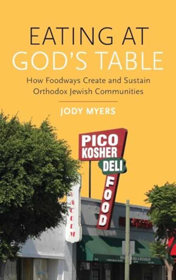 Eating at God`s Table – How Foodways Create and Sustain Orthodox Jewish Communities