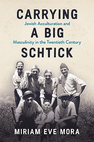 Carrying a Big Schtick – Jewish Acculturation and Masculinity in the Twentieth Century