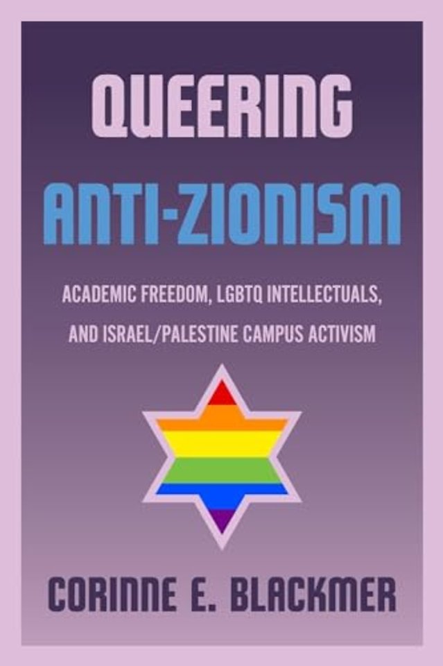 Queering Anti–Zionism – Academic Freedom, LGBTQ Intellectuals, and Israel/Palestine Campus Activism