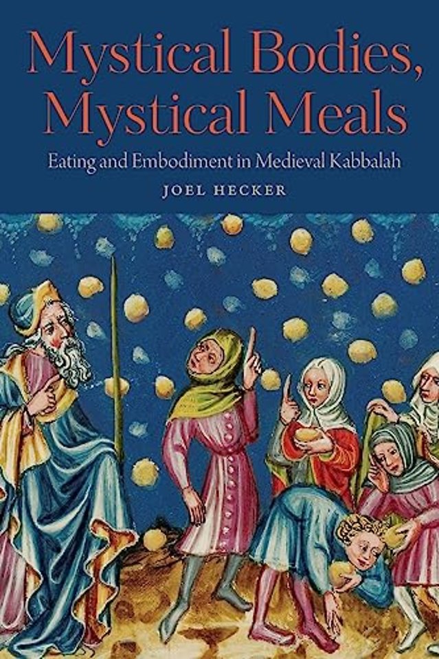 Mystical Bodies, Mystical Meals – Eating and Embodiment in Medieval Kabbalah