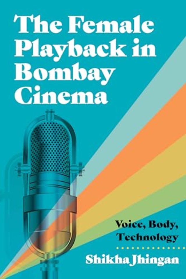 The Female Playback in Bombay Cinema – Voice, Body, Technology