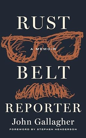Rust Belt Reporter – A Memoir