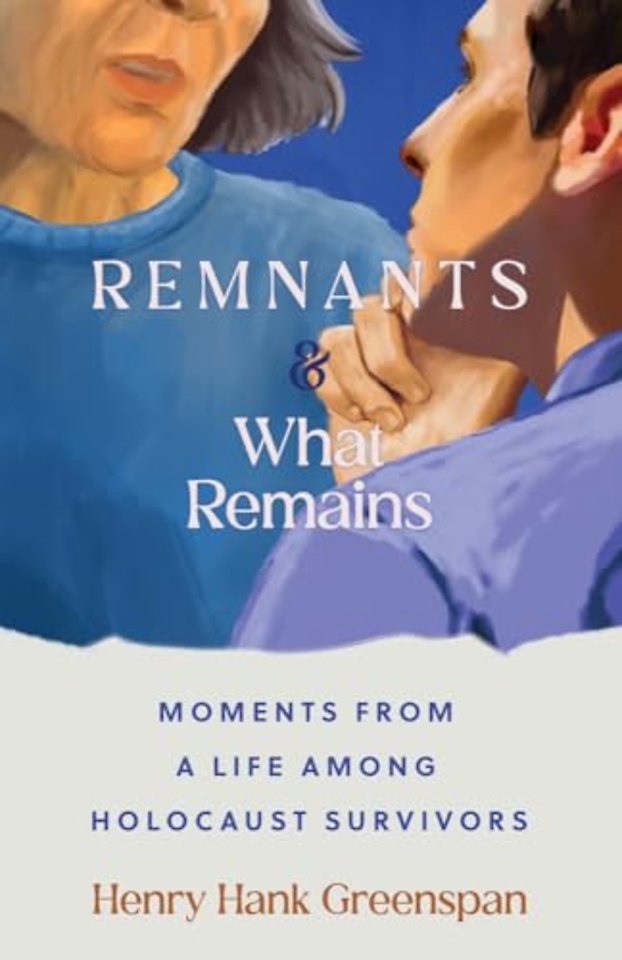 REMNANTS and What Remains – Moments from a Life Among Holocaust Survivors