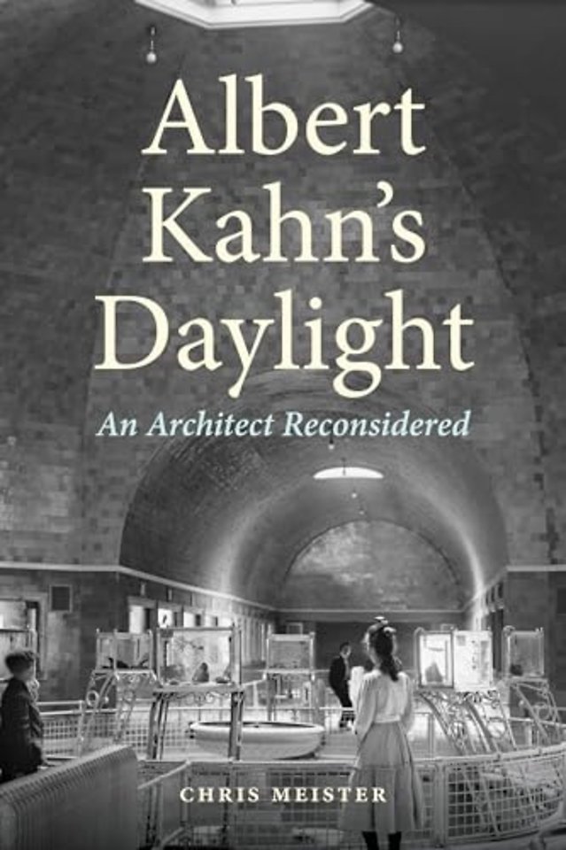 Albert Kahn`s Daylight – An Architect Reconsidered