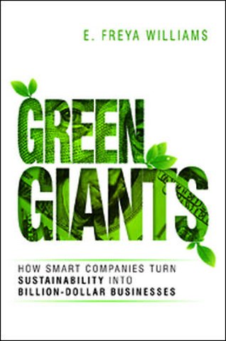 Green Giants: How Smart Companies Turn Sustainability into Billion-Dollar Businesses