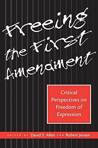 Freeing the First Amendment – Critical Perspectives on Freedom of Expression