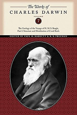 The Works of Charles Darwin, Volume 7 – The Geology of the Voyage of the H. M. S. Beagle, Part I: Structure and Distribution of Coral Reefs